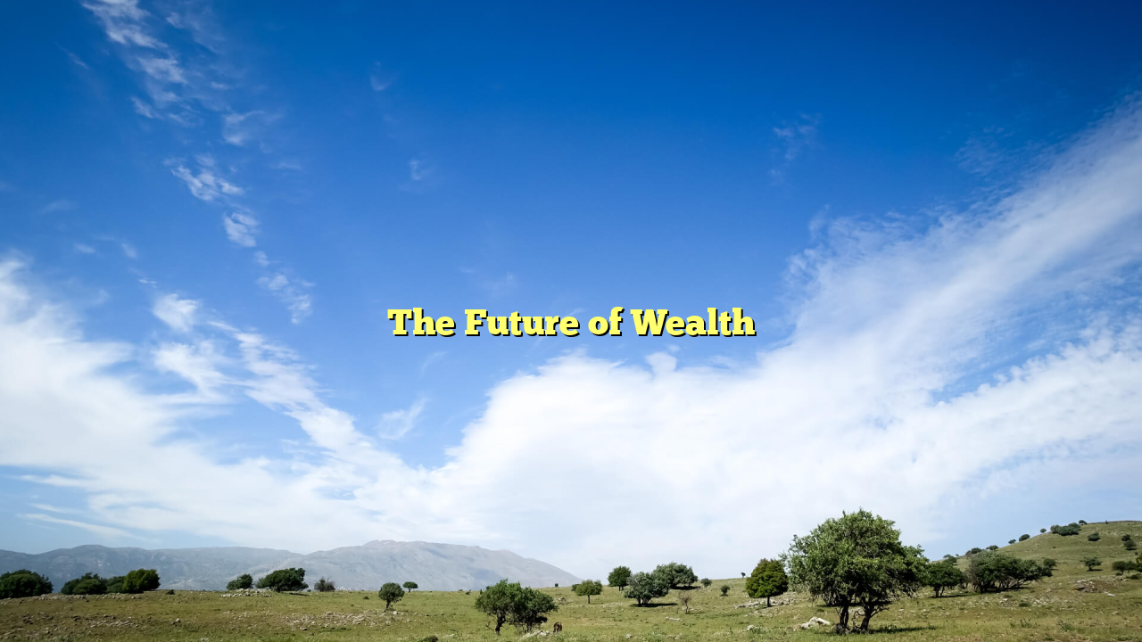 The Future of Wealth