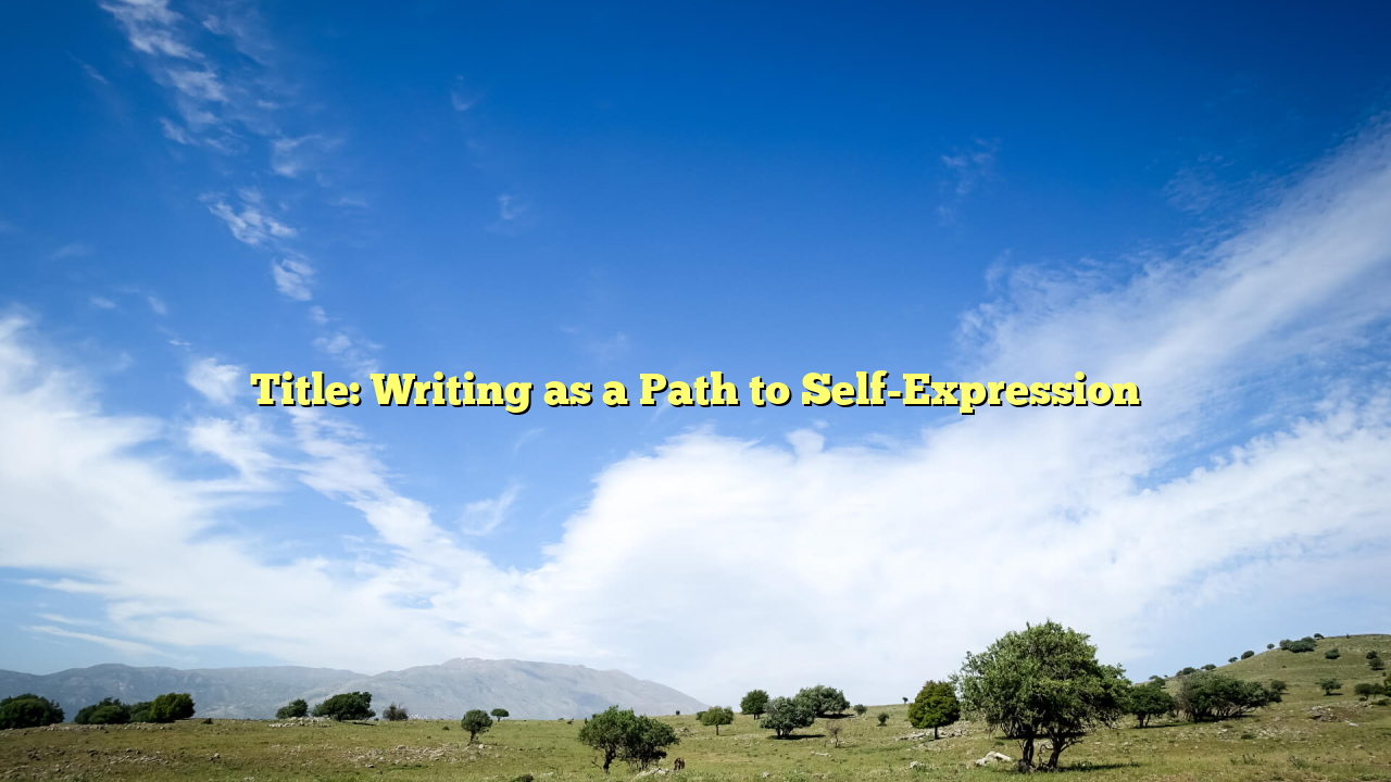 Title: Writing as a Path to Self-Expression