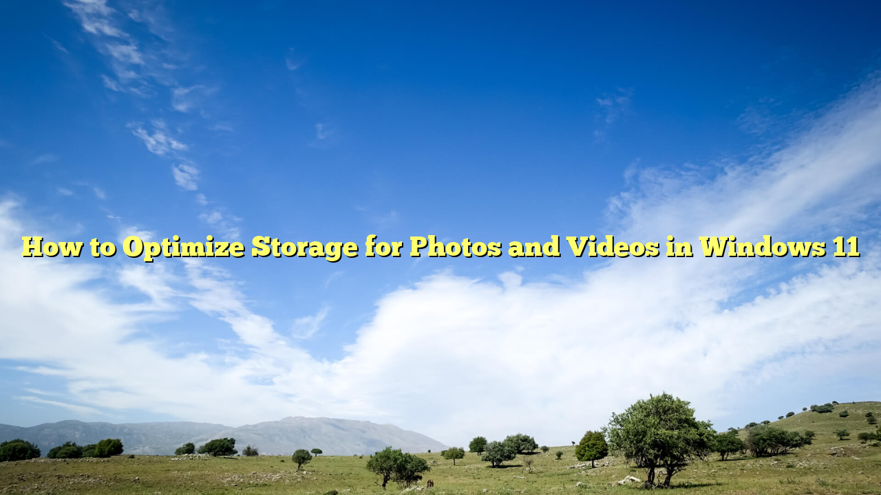 How to Optimize Storage for Photos and Videos in Windows 11
